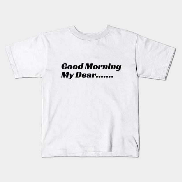 Good Morning My Dear Kids T-Shirt by LAMUS